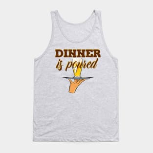 Dinner is poured(Beer) Tank Top